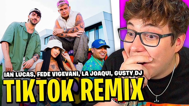 REACCION a "TIKTOK REMIX": IAN LUCAS, FEDE VIGEVANI, LA JOAQUI, GUSTY DJ