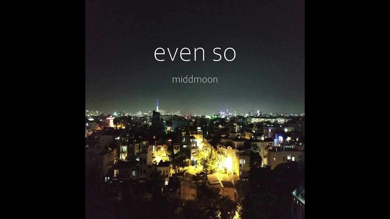 middmoon - even so (No AI - Human Make)