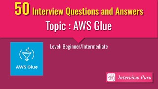 AWS Glue - Beginner/Intermediate - Top 50 Interview Questions