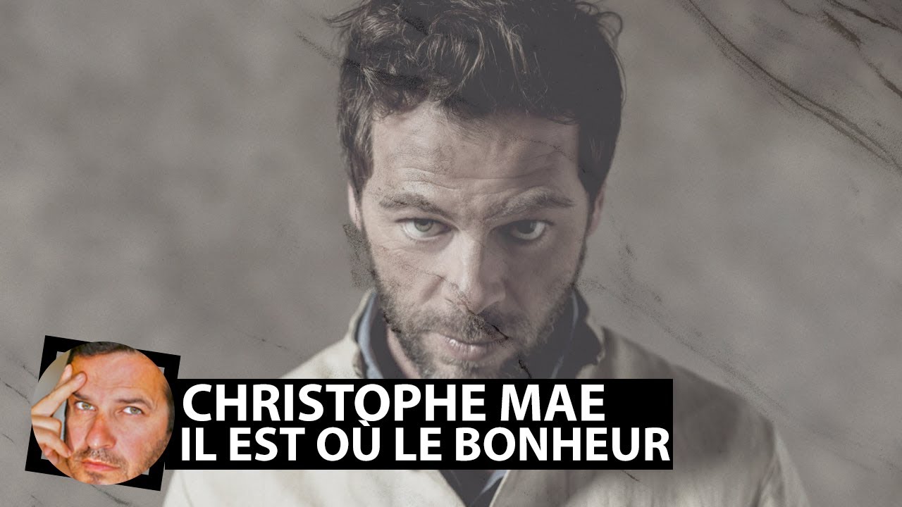 Песня christophe mae il est. Кристоф мае песня о счастье. Песня Кристоф Маэ где оно счастье на французском.
