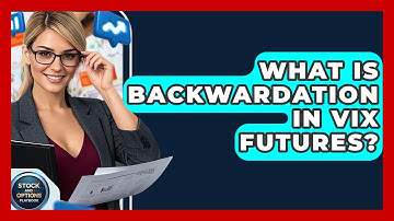 What Is Backwardation In VIX Futures? - Stock and Options Playbook