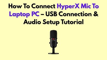 How To Connect HyperX Mic To Laptop PC – USB Connection & Audio Setup Tutorial