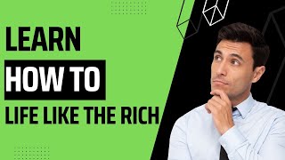 How To Life Like The Rich