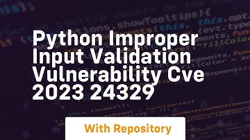 Python Improper Input Validation Vulnerability CVE 2023 24329