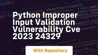 Python Improper Input Validation Vulnerability CVE 2023 24329