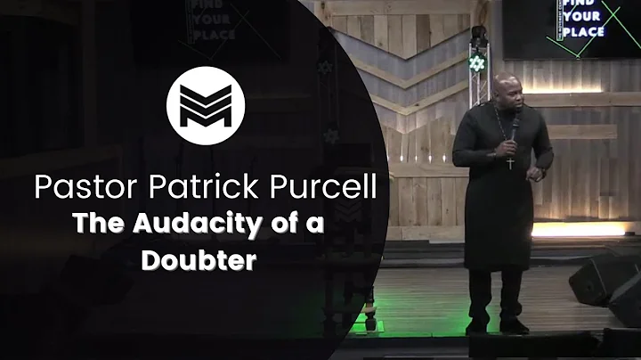 The Audacity of a Doubter | Pastor Patrick Purcell...
