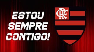 Música do Flamengo - Estou sempre contigo! (Letra).