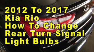 2012 To 2017 Kia Rio How To Change Rear Turn Signal Light Bulbs With Part Number