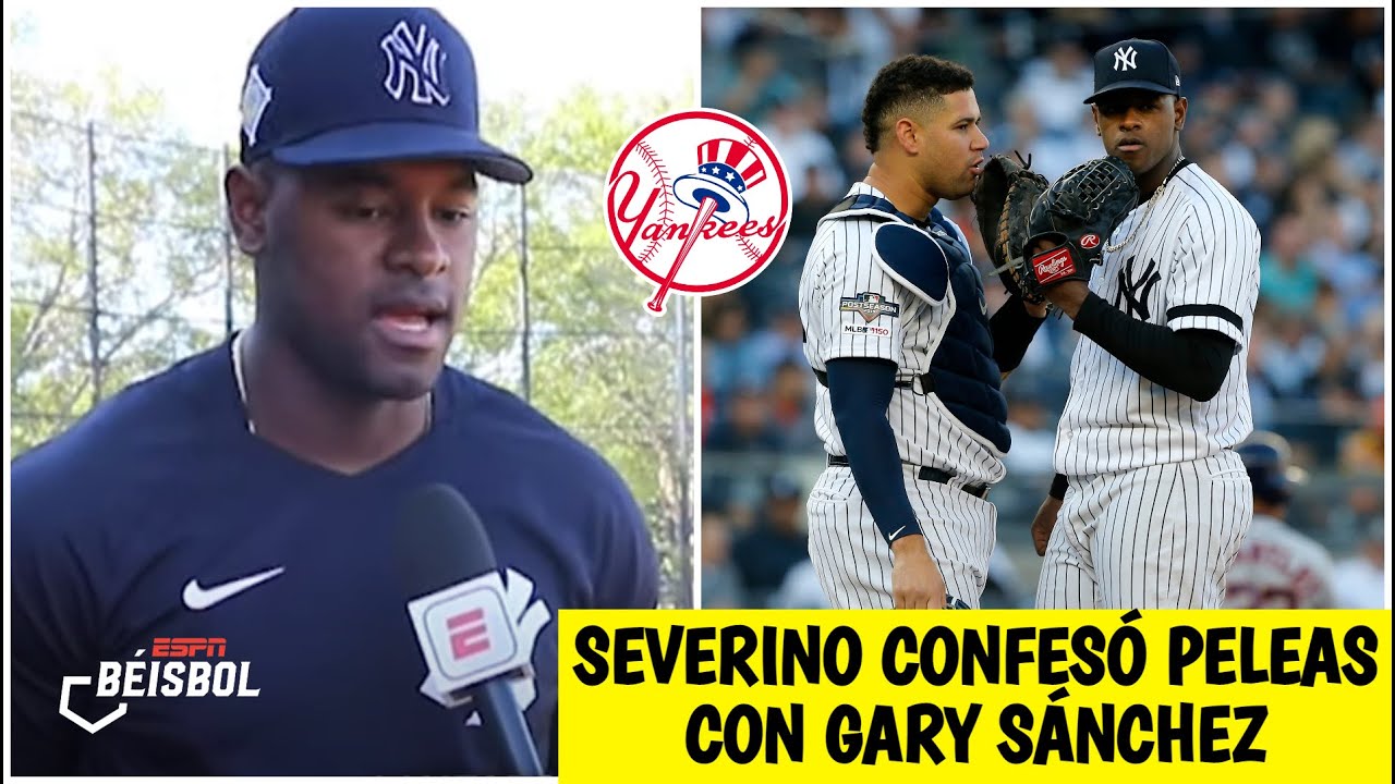 YANKEES Luis Severino ADMITIÓ que peleaba con Gary Sánchez y Chapman lo confirmó | ESPN Béisbol