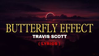 Butterfly Effect ( Lyrics ) - Travis Scott