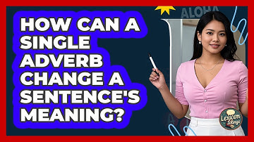 How Can A Single Adverb Change A Sentence