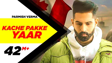 Kache Pakke Yaar (Full Video) | Parmish Verma | Desi Crew | Latest Punjabi Song 2018 | Speed Records