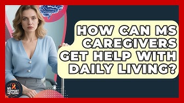 How Can MS Caregivers Get Help With Daily Living? - MS Support Network