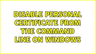 Disable personal certificate from the command line on Windows
