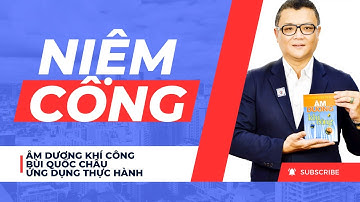 NIỆM CÔNG | ỨNG DỤNG THỰC HÀNH ÂM DƯƠNG KHÍ CÔNG BÙI QUỐC CHÂU