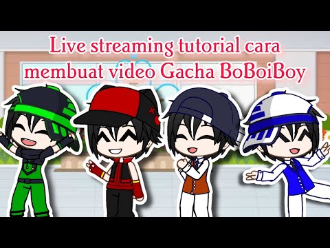 Live streaming tutorial cara membuat video Gacha BoBoiBoy Elemental