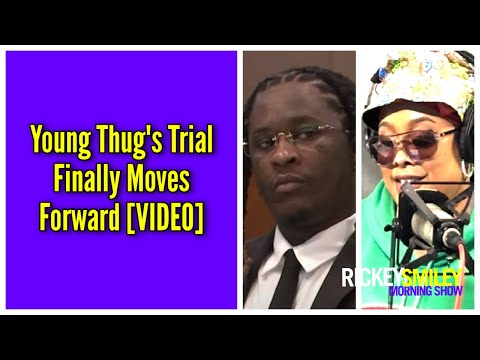 Young Thug's Trial Finally Moves Forward