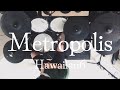 Metropolis / Hawaiian6 ドラム叩きです。