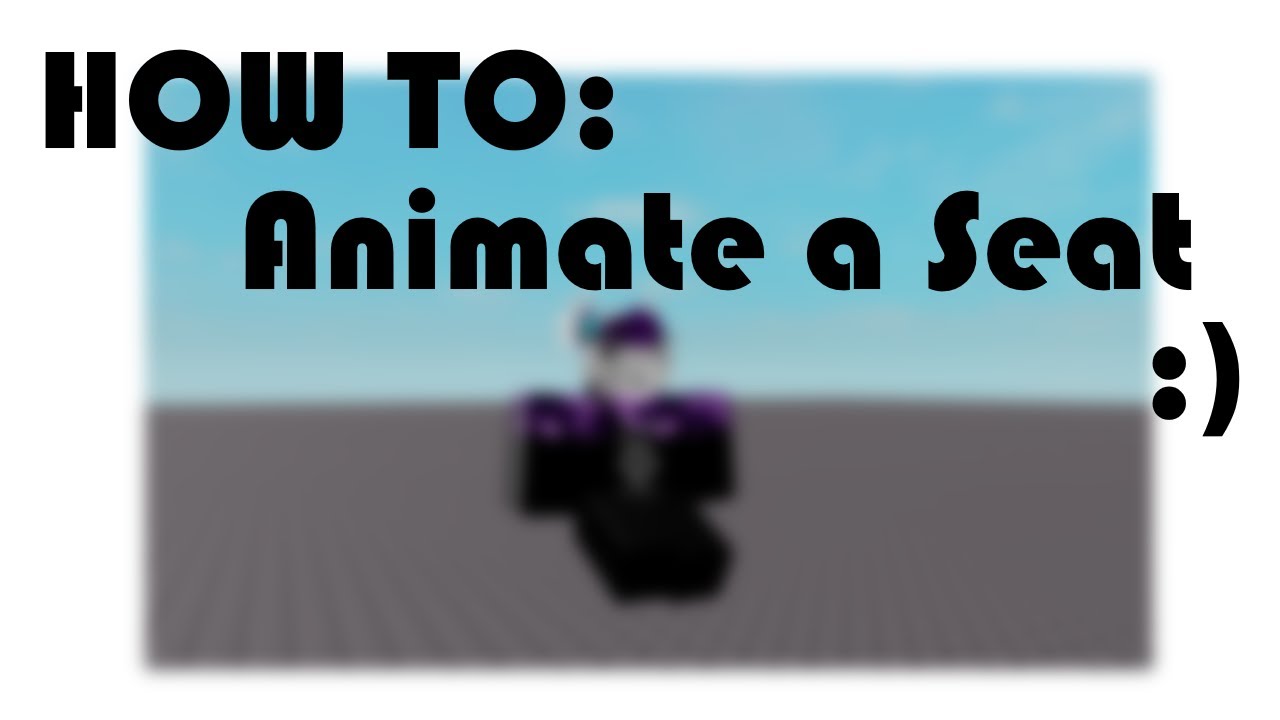 How To Make A Seat Animation On Roblox Youtube - how to animate a model in roblox studio