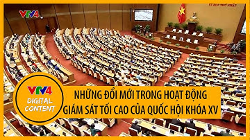 Những đổi mới trong hoạt động giám sát tối cao của Quốc hội khóa XV | VTV4