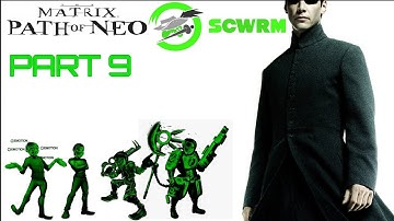 SCWRM Plays The Matrix: Path Of Neo Part 9 - No More Filler!