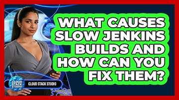 What Causes Slow Jenkins Builds And How Can You Fix Them? - Cloud Stack Studio