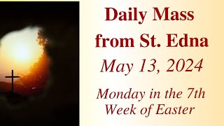 Daily Mass from St. Edna - Monday of the Seventh Week of Easter