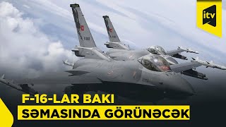Türkiyənin F-16-Ları Bakıda Zəfər Paradında Iştirak Edəcək