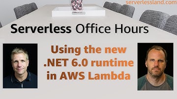 Using the new .NET 6.0 runtime in AWS Lambda | Serverless Office Hours