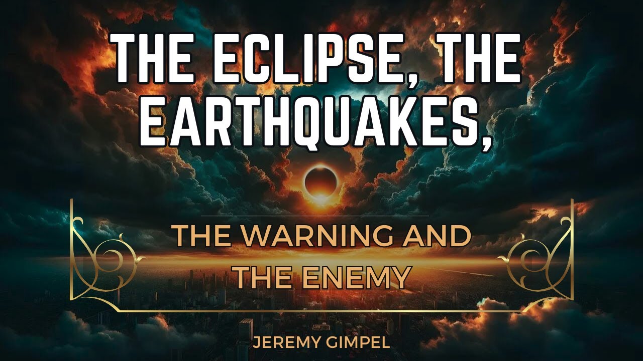 The Eclipse, The Earthquakes, The Warning & The Enemy - Jeremy Gimpel: The Land of Israel Fellowship
