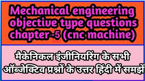 CNC MACHINE OBJECTIVE TYPE QUESTIONS AND ANSWERS// MECHANICAL ENGINEERING// CHAPTER-5// UPBTE