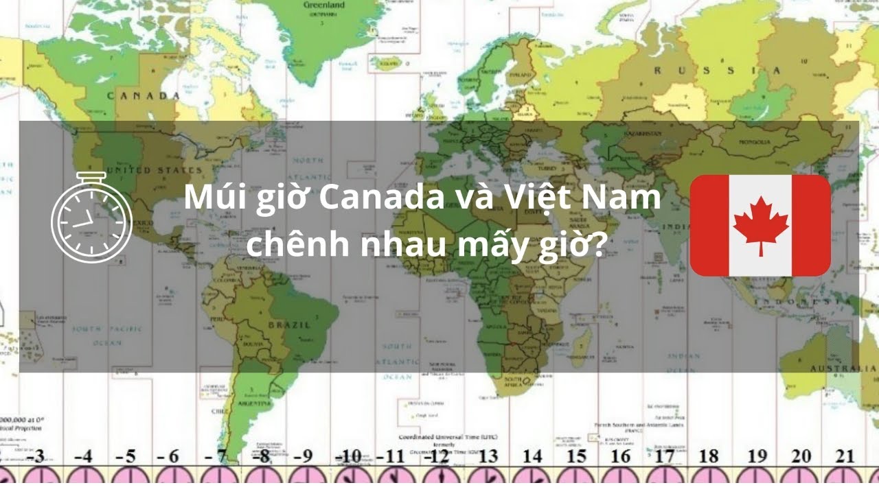 Giờ Canada Và Việt Nam Chênh Nhau Mấy Tiếng? Canada Có Mấy Múi Giờ? ⏰🇨🇦