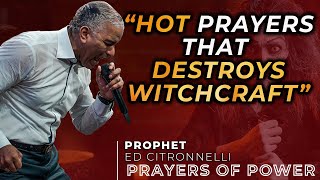 PRAYERS THAT DISMANTLE WITCHCRAFT ATTACKS | Ed Citronnelli