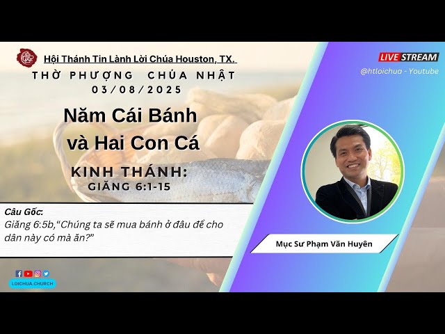 Nhà Thờ Tin Lành Lời Chúa | MS Phạm Văn Huyên: Chúa Hóa Bánh Cho Năm Nghìn Người Ăn  | 02/08/2025