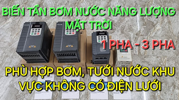Biến tần bơm nước năng lượng mặt trời 1 pha và 3 pha. Phù hợp bơm nước khu vực không có điện lưới