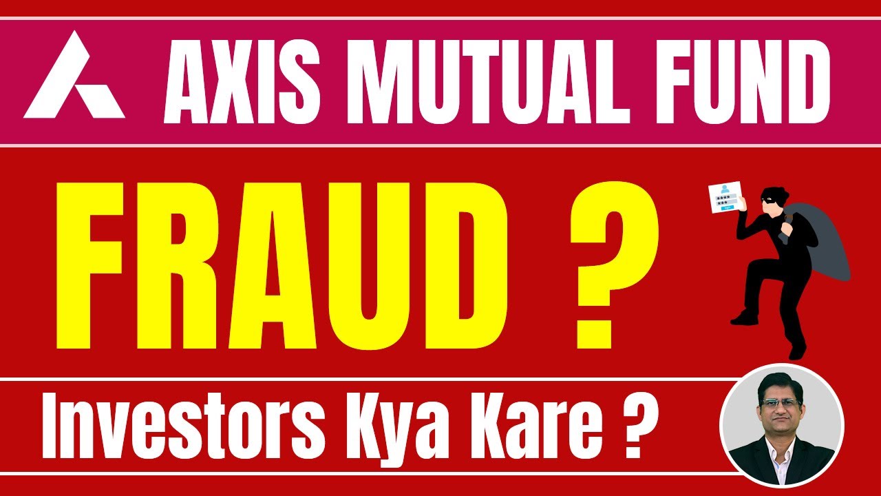 Axis Mutual Fund Fraud I Axis Mutual Fund Scam I Axis Mutual Fund I