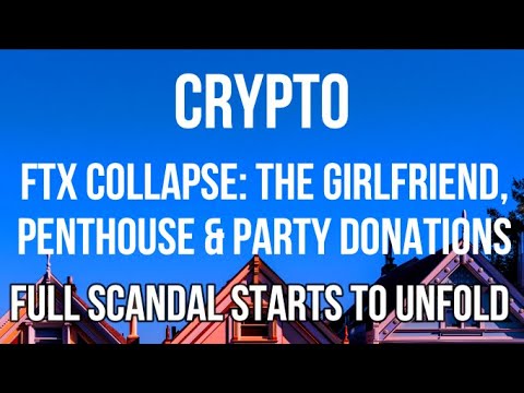 Crypto - FTX Collapse Scandal Starts to Unfold - Girlfriend, Penthouse, Donations & Missing Billions