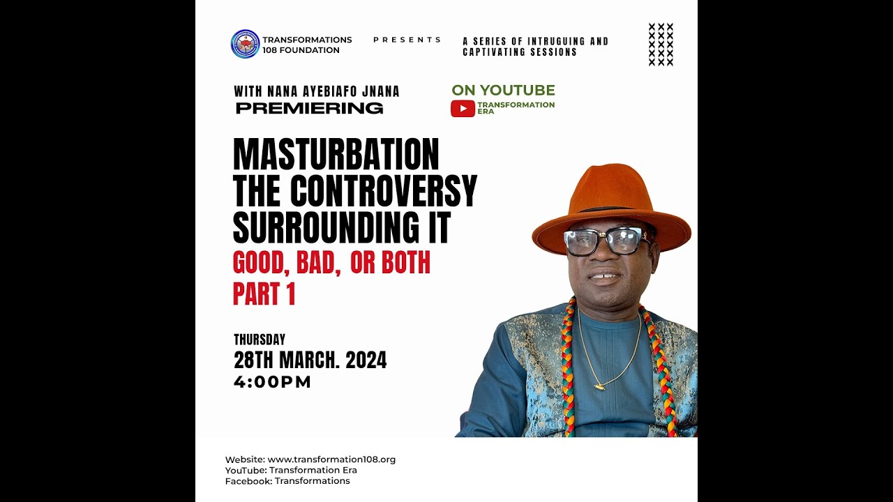MASTURBATION, THE CONTROVERSY SURROUNDING IT. GOOD, BAD OR BOTH BY NANA AYEBIAFO JNANA