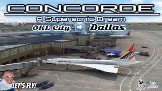 Concorde Supersonic Flight From Oklahoma City (KOKC) To Dallas (KDAL)! MICROSOFT FLIGHT SIM XBOX