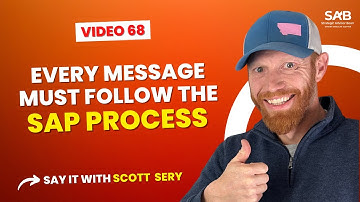 Every Message Must Follow the SAP Process - Say it With Scott Sery | Video 68
