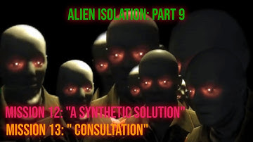 Alien: Isolation Part 9 - Mission 12 "A synthetic solution" & Mission 13 "Consultation"