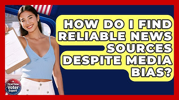 How Do I Find Reliable News Sources Despite Media Bias? - First Time Voter Expert