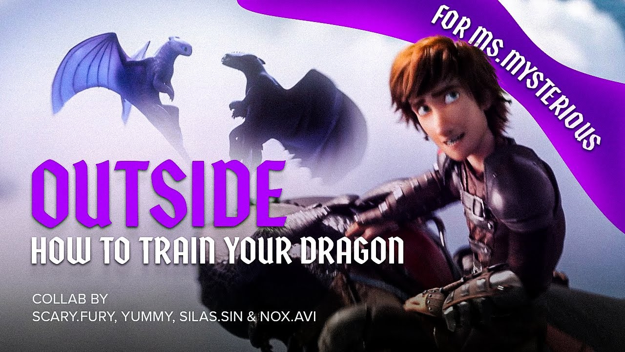 Outside MEP || How To Train Your Dragon. { HBD Ms.Mysterious }