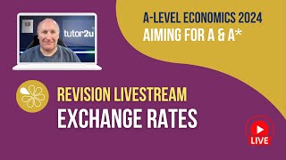 Exchange Rates | Livestream | Aiming for A-A* Economics 2024