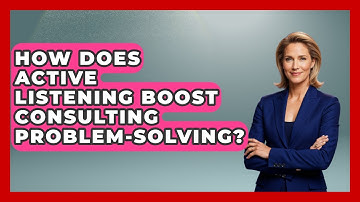 How Does Active Listening Boost Consulting Problem-solving? - Consulting Career Hub