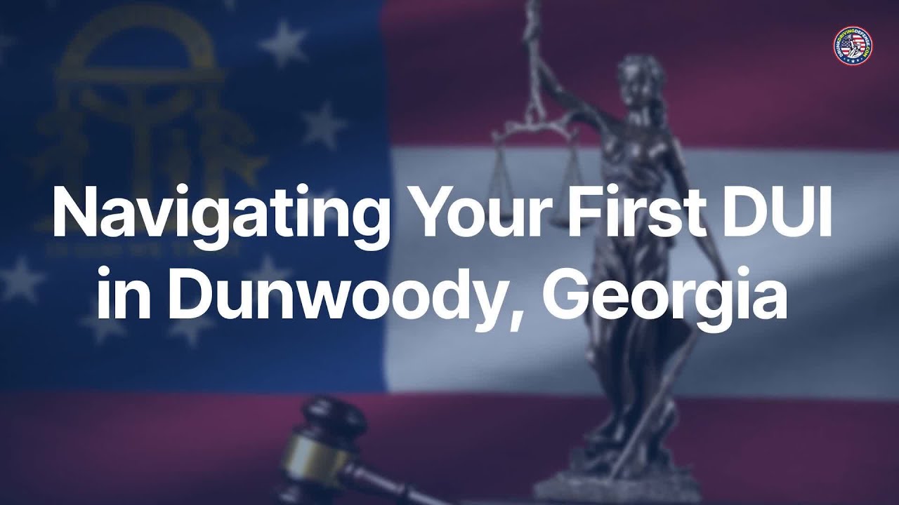 Navigating Your First DUI in Dunwoody, Georgia