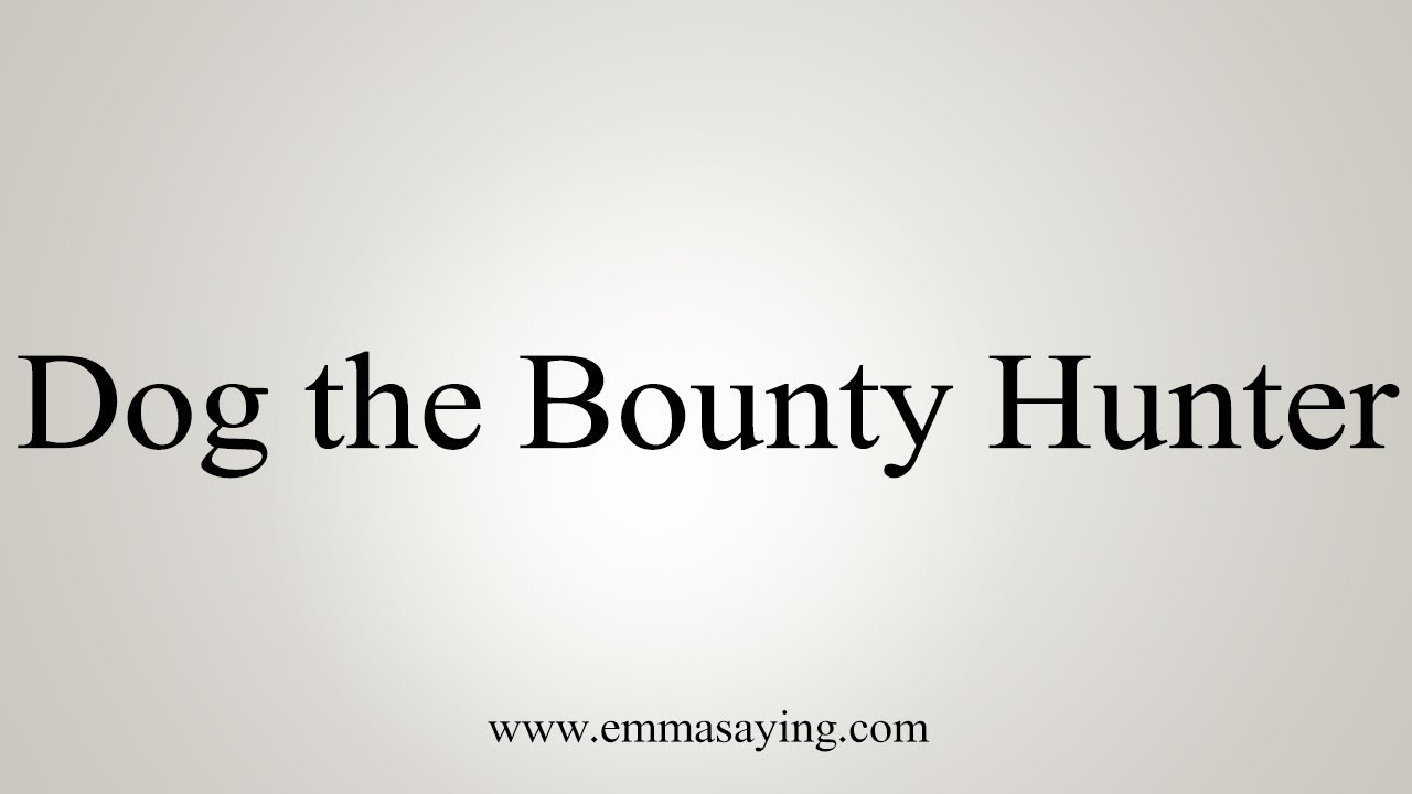 How To Pronounce Dog The Bounty Hunter YouTube how-to-pronounce-dog-the-bounty-hunter-youtube