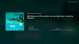 Full PBM Reform, ECAPS, and How You Can Take Action | Locked On Pharmacy Update