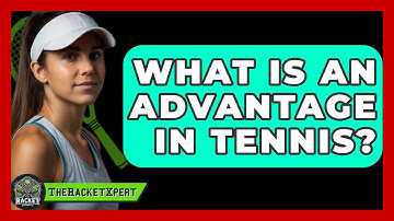 What Is An Advantage In Tennis? - The Racket Xpert