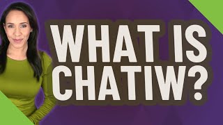 What is Chatiw?